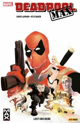 Deadpool Max  - Lust und Hiebe -  David Lapham