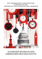 Schweizer Spuren in der  amerikanischen Geschichte - Gustav H. Honegger