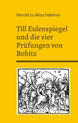 Till Eulenspiegel und die vier Pr&uuml;fungen von Bobitz - Herold zu Moschdehner