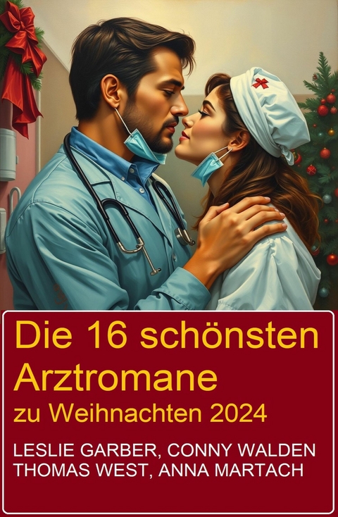 Die 16 schönsten Arztromane zu Weihnachten 2024 -  Leslie Garber,  Conny Walden,  Anna Martach,  Sandy Palmer