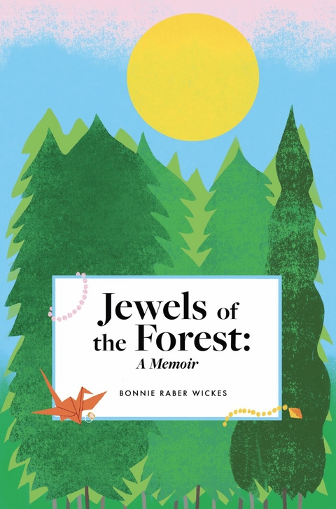 Jewels of the Forest: A Memoir -  Bonnie Raber Wickes