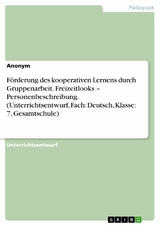 Förderung des kooperativen Lernens durch Gruppenarbeit. Freizeitlooks – Personenbeschreibung. (Unterrichtsentwurf, Fach: Deutsch, Klasse: 7, Gesamtschule)