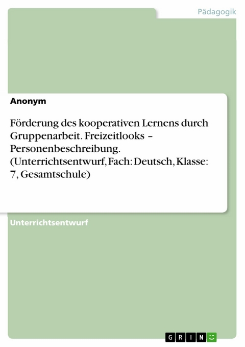 Förderung des kooperativen Lernens durch Gruppenarbeit. Freizeitlooks – Personenbeschreibung. (Unterrichtsentwurf, Fach: Deutsch, Klasse: 7, Gesamtschule)