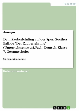 Dem Zauberlehrling auf der Spur. Goethes Ballade 