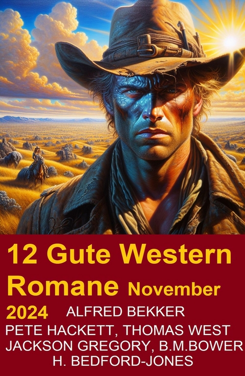12 Gute Western Romane November 2024 -  Alfred Bekker,  Pete Hackett,  Thomas West,  B. M. Bower,  Jackson Gregory,  H. Bedford-Jones