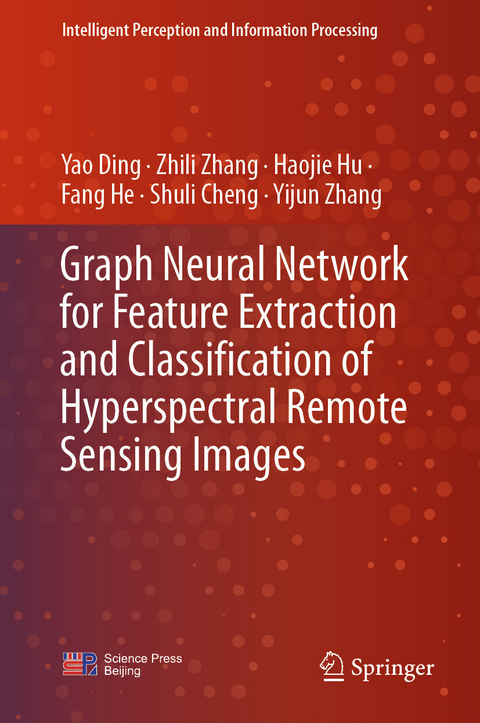 Graph Neural Network for Feature Extraction and Classification of Hyperspectral Remote Sensing Images -  Shuli Cheng,  Yao Ding,  Fang He,  Haojie Hu,  Yijun Zhang,  Zhili Zhang