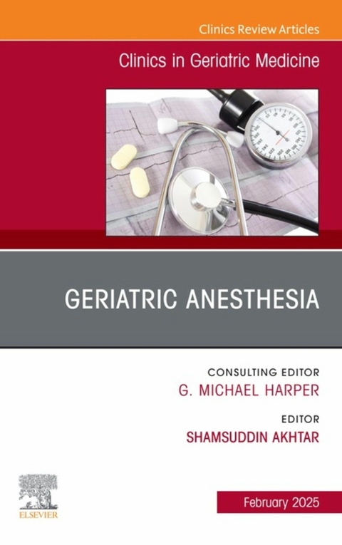 Geriatric Anesthesia, An Issue of Clinics in Geriatric Medicine - 