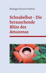 Schnabelhut - Die berauschende Bl&uuml;te des Amazonas - Vincent Hohne