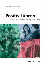 Positiv f&uuml;hren -  Alexander W. Hunziker