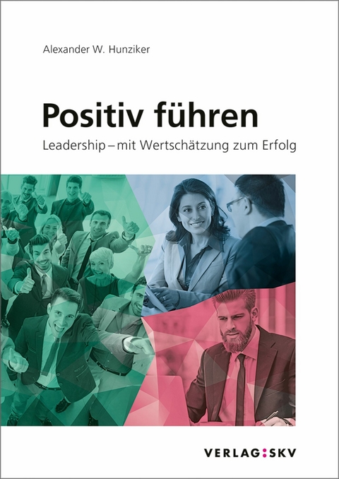 Positiv f&uuml;hren -  Alexander W. Hunziker