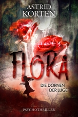 Flora: Die Dornen der L&uuml;ge - Astrid Korten