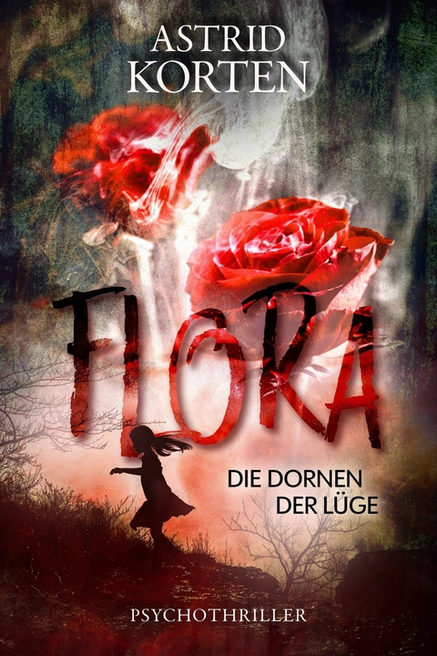 Flora: Die Dornen der L&uuml;ge - Astrid Korten