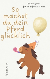 So machst du dein Pferd glücklich - Fabienne P.