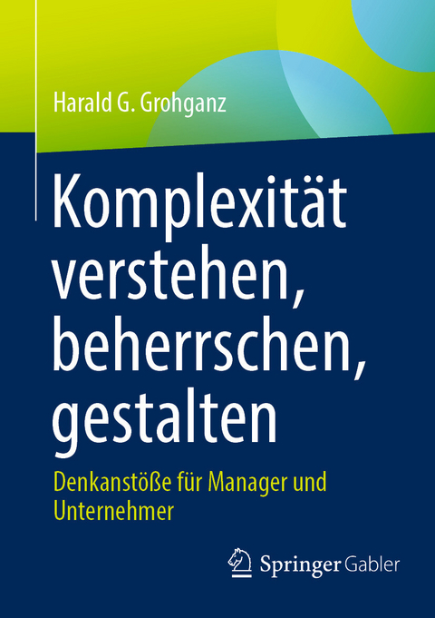 Komplexität verstehen, beherrschen, gestalten - Harald G. Grohganz