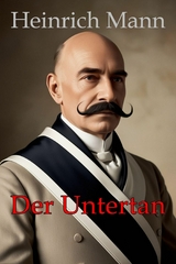 Der Untertan: Mit Biografie und Interpretation - Heinrich Mann