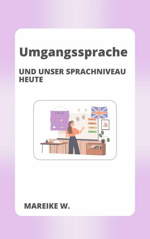 Umgangssprache und unser heutiges Sprachniveau - Mareike W.