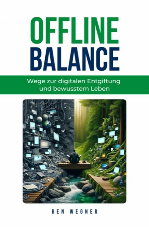 Offline Balance - Wege zur digitalen Entgiftung und bewusstem Leben - Ben Wegner