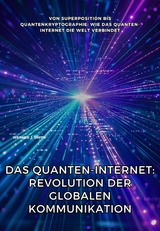 Das Quanten-Internet: Revolution der globalen Kommunikation - Werner J. Smith