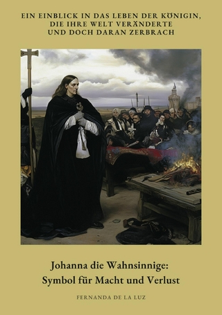 Johanna die Wahnsinnige:  Symbol für Macht und Verlust