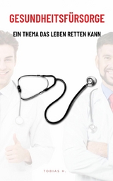 Gesundheitsf&uuml;rsorge - ein Thema das Leben retten kann - Tobias Hopfm&uuml;ller