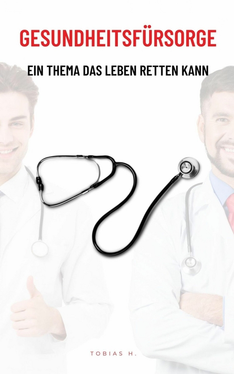 Gesundheitsf&uuml;rsorge - ein Thema das Leben retten kann - Tobias Hopfm&uuml;ller