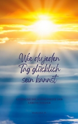 Wie du jeden Tag gl&uuml;cklich sein kannst - Mareike W.