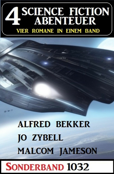 4 Science Fiction Abenteuer 1032 -  Alfred Bekker,  Malcolm Jameson,  Jo Zybell