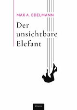 Der unsichtbare Elefant - Max A. Edelmann