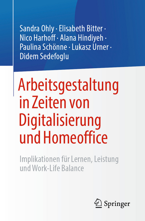 Arbeitsgestaltung in Zeiten von Digitalisierung und Homeoffice - Sandra Ohly, Elisabeth Bitter, Nico Harhoff, Alana Hindiyeh, Paulina Schönne, Lukasz Urner, Didem Sedefoglu
