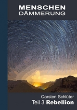 Menschendämmerung III - Rebellion - Carsten Schlüter