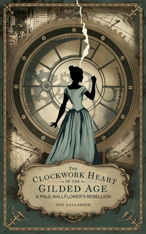 The Clockwork Heart of the Gilded Age -  Ann Gallagher