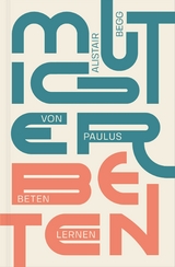 Mutiger beten -  Alistair Begg