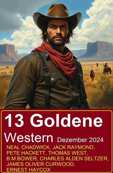 13 Goldene Western Dezember 2024 -  Neal Chadwick,  Jack Raymond,  Pete Hackett,  Thomas West,  Charles Alden Seltzer,  James Oliver Curwood