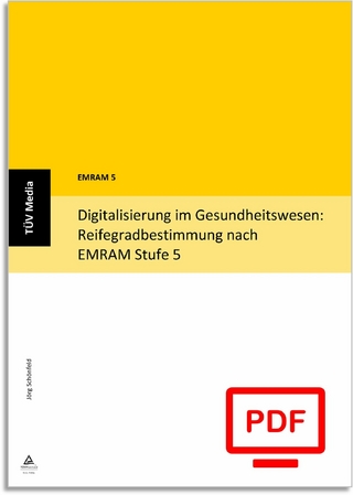 Digitalisierung im Gesundheitswesen: Reifegradbestimmung nach EMRAM Stufe 5 (E-Book, PDF)