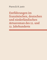 Entf&uuml;hrungen im franz&ouml;sischen, deutschen und niederl&auml;ndischen Artusroman des 12. und 13. Jahrhunderts - Pierre D. R. Jonin