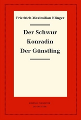 Der Schwur. Konradin. Der G&uuml;nstling - Friedrich Maximilian Klinger