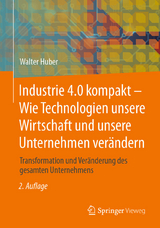 Industrie 4.0 kompakt &ndash; Wie Technologien unsere Wirtschaft und unsere Unternehmen ver&auml;ndern - Walter Huber