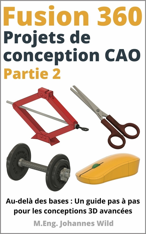 Fusion 360 | Projets de conception CAO - Partie 2 -  M.Eng. Johannes Wild