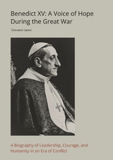 Benedict XV: A Voice of Hope During the Great War - Giovanni Leoni