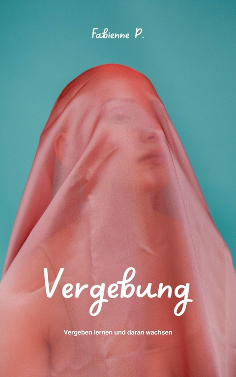 Vergebung - Fabienne P.