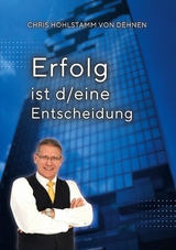 Erfolg ist d/eine Entscheidung - Chris Hohlstamm von Dehnen zu Wendhausen