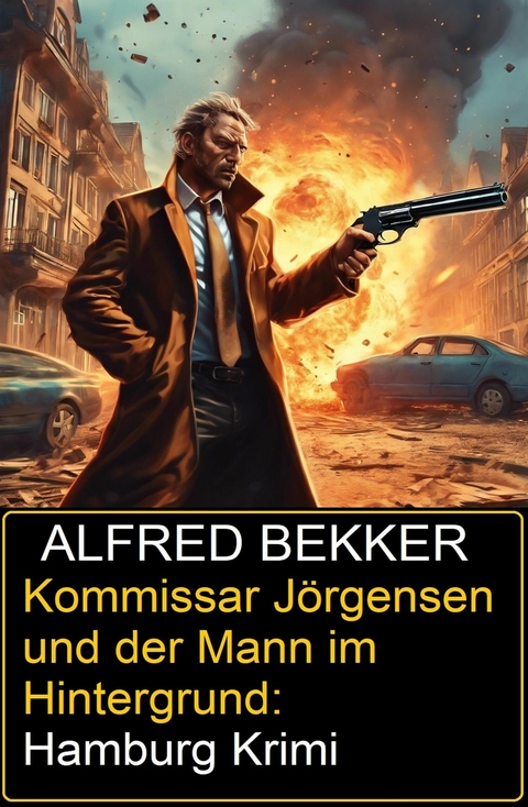 Kommissar J&ouml;rgensen und der Mann im Hintergrund: Hamburg Krimi -  Alfred Bekker