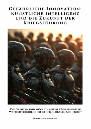 Gefährliche Innovation:  Künstliche Intelligenz und die Zukunft der Kriegsführung