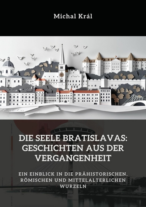 Die Seele Bratislavas:  Geschichten aus der  Vergangenheit - Michal Kr&aacute;l