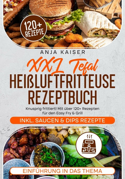 XXL Tefal Heißluftfritteuse Rezeptbuch - Anja Kaiser