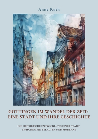 Göttingen im Wandel der Zeit: Eine Stadt und ihre Geschichte