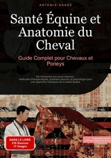 Sant&eacute; &Eacute;quine et Anatomie du Cheval: Guide Complet pour Chevaux et Poneys - Artemis Saage