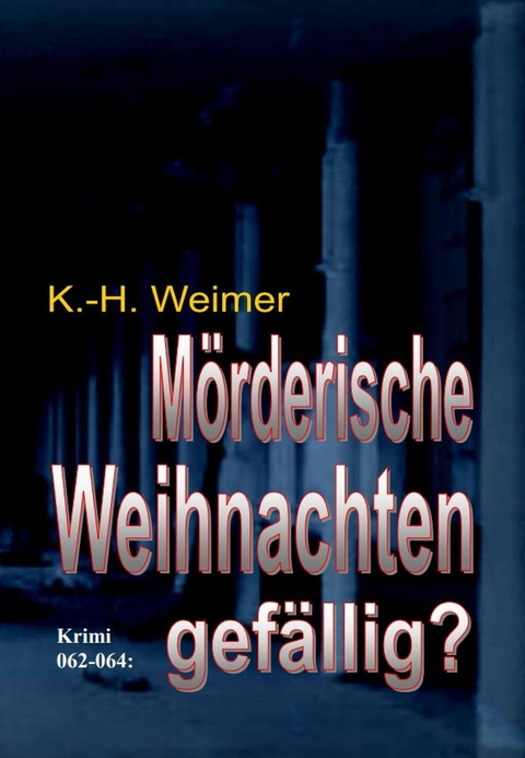 Weimer-Krimi 062-064: M&ouml;rderische Weihnachten gef&auml;llig? -  K.-H. Weimer
