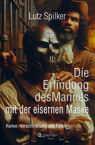 Die Erfindung des Mannes mit der eisernen Maske