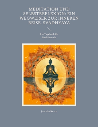 Meditation und Selbstreflexion: Ein Wegweiser zur inneren Reise. Svadhyaya